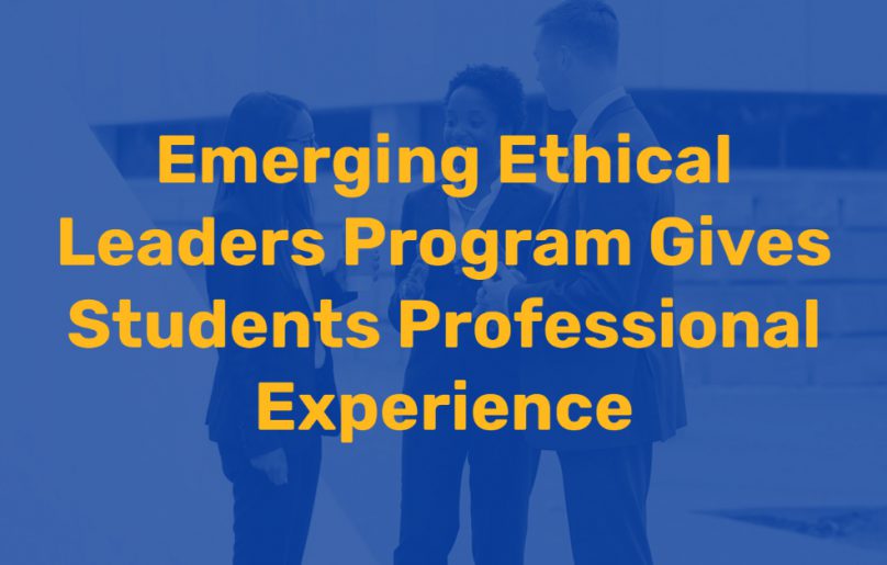 Emerging Ethical Leaders Program Gives Students Professional Experience
